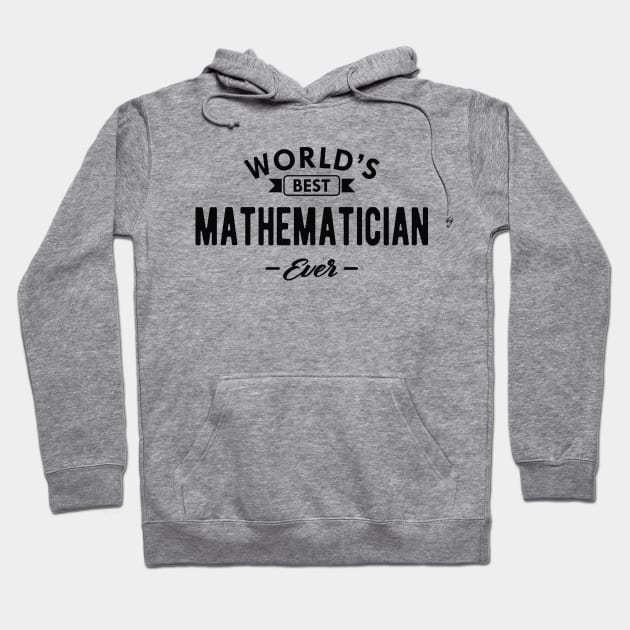 Mathematician - World's best mathematician ever Hoodie by KC Happy Shop